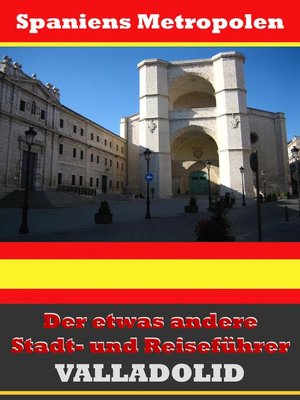 cover image of Valladolid--Der etwas andere Stadt- und Reiseführer--Mit Reise--Wörterbuch Deutsch-Spanisch